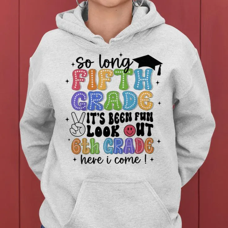 So Long 5Th Grade It's Been Fun Graduation Last Day School Women Hoodie